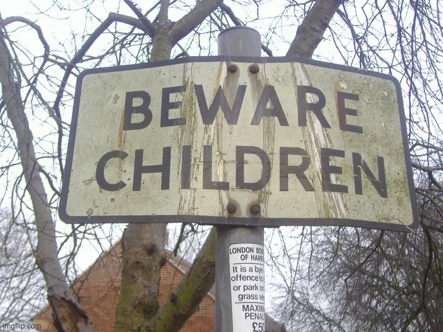 BEWARE CHILDREN | image tagged in sign,signs,memes,funny signs,fun,funny | made w/ Imgflip meme maker