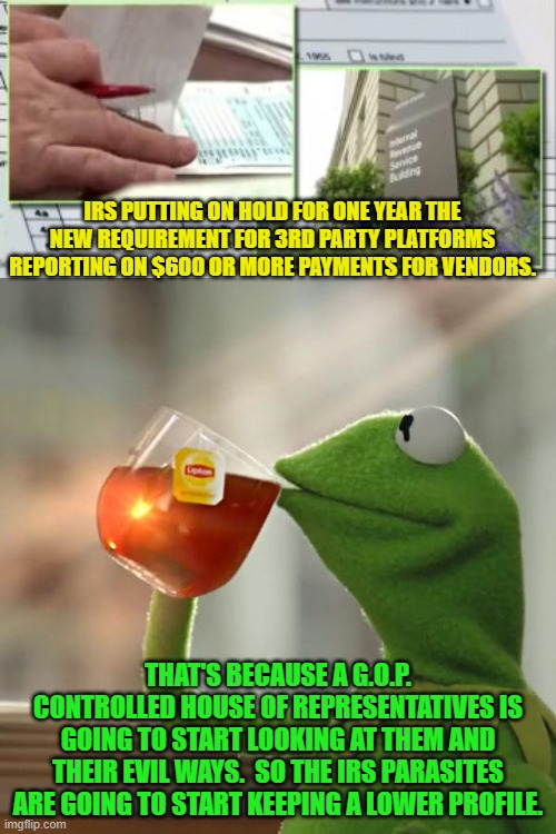 Gotta keep your foot on the necks of the little people to prevent them from getting uppity. | IRS PUTTING ON HOLD FOR ONE YEAR THE NEW REQUIREMENT FOR 3RD PARTY PLATFORMS REPORTING ON $600 OR MORE PAYMENTS FOR VENDORS. THAT'S BECAUSE A G.O.P. CONTROLLED HOUSE OF REPRESENTATIVES IS GOING TO START LOOKING AT THEM AND THEIR EVIL WAYS.  SO THE IRS PARASITES ARE GOING TO START KEEPING A LOWER PROFILE. | image tagged in irs | made w/ Imgflip meme maker