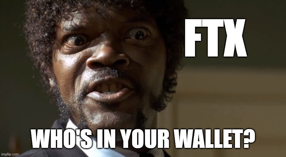 FTX | FTX; WHO'S IN YOUR WALLET? | image tagged in samuel l jackson | made w/ Imgflip meme maker