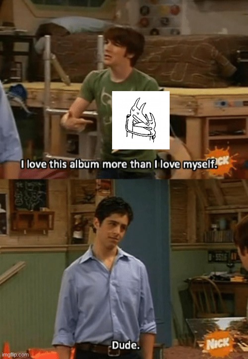 I can't emphasize how much I enjoy this album | image tagged in i love this album more than i love myself | made w/ Imgflip meme maker