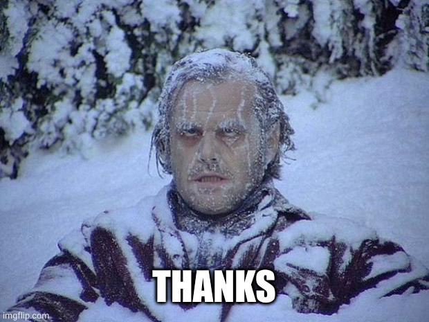 Jack Nicholson The Shining Snow Meme | THANKS | image tagged in memes,jack nicholson the shining snow | made w/ Imgflip meme maker