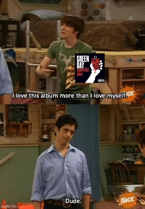 i love green day | image tagged in i love this album more than i love myself,green day,american idiot | made w/ Imgflip meme maker