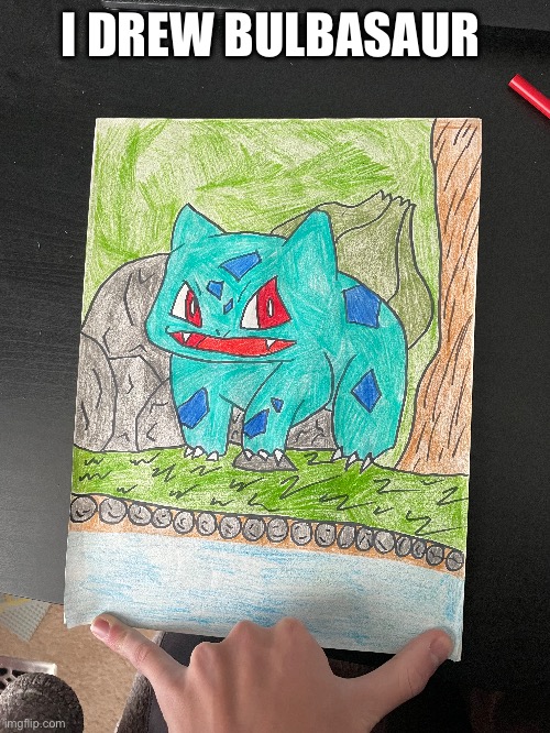 I hope you like it, might draw even more Pokémon. | I DREW BULBASAUR | image tagged in pokemon,drawing | made w/ Imgflip meme maker