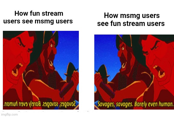 Bored man | How msmg users see fun stream users; How fun stream users see msmg users | image tagged in soyjak vs chad | made w/ Imgflip meme maker