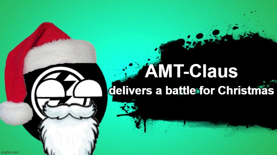 EVERYONE JOINS THE BATTLE | AMT-Claus; delivers a battle for Christmas | image tagged in everyone joins the battle,memes | made w/ Imgflip meme maker