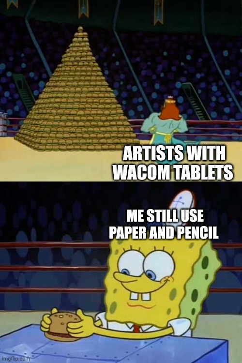 Traditional vs modern technology | ARTISTS WITH WACOM TABLETS; ME STILL USE PAPER AND PENCIL | image tagged in king neptune vs spongebob,deviantart,memes | made w/ Imgflip meme maker