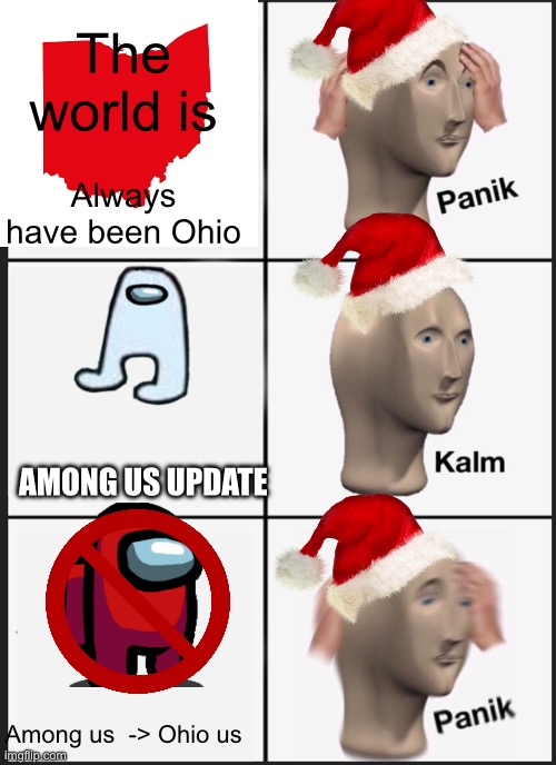 Panik Kalm Panik Meme | The world is; Always have been Ohio; AMONG US UPDATE; Among us  -> Ohio us | image tagged in memes,panik kalm panik | made w/ Imgflip meme maker