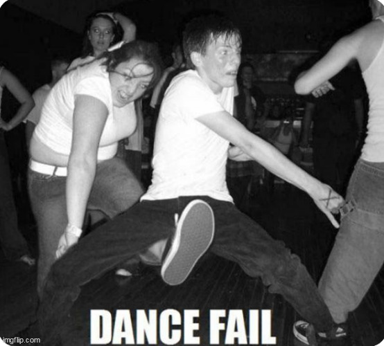 Dance Fail | image tagged in memes,dark humor,dance,fail | made w/ Imgflip meme maker