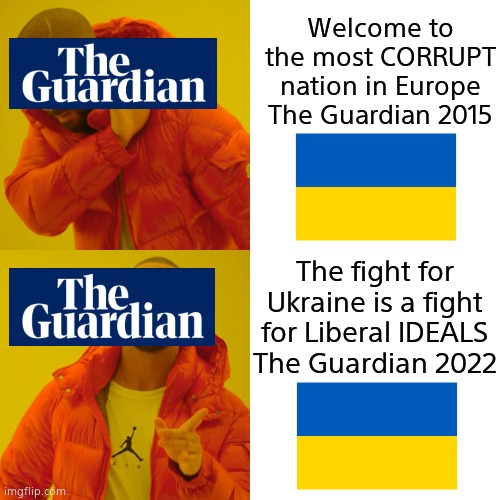 Liberal IDEALS indeed, corruption. | Welcome to the most CORRUPT nation in Europe
The Guardian 2015; The fight for Ukraine is a fight for Liberal IDEALS
The Guardian 2022 | image tagged in memes,drake hotline bling,ukraine,government corruption,taxes,political meme | made w/ Imgflip meme maker