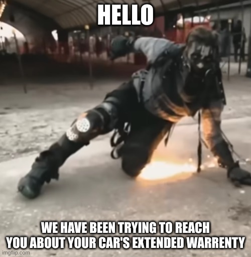 For the last time! | HELLO; WE HAVE BEEN TRYING TO REACH YOU ABOUT YOUR CAR'S EXTENDED WARRENTY | image tagged in funny,run away,zombie,extended warranty,memes | made w/ Imgflip meme maker
