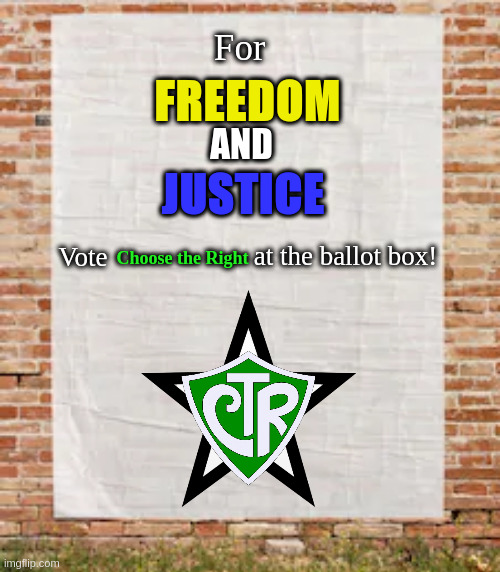 Campaign time | For; FREEDOM; AND; JUSTICE; Choose the Right; at the ballot box! Vote | made w/ Imgflip meme maker