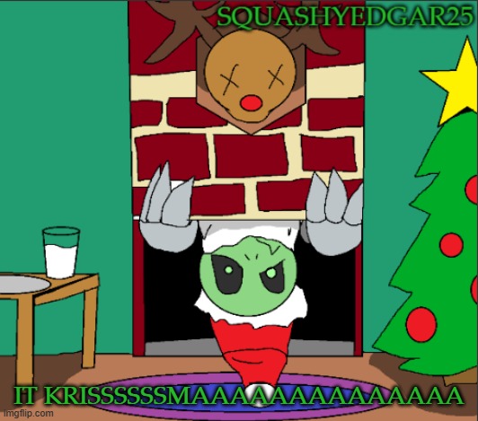 IT KRIMA (for me and Skid) | IT KRISSSSSSMAAAAAAAAAAAAAA | image tagged in christmas template | made w/ Imgflip meme maker