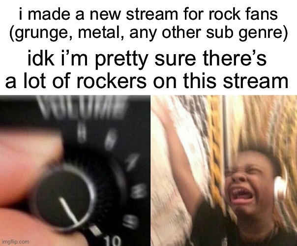 https://imgflip.com/m/RockAintNoizPolution | i made a new stream for rock fans (grunge, metal, any other sub genre); idk i’m pretty sure there’s a lot of rockers on this stream | image tagged in rock and roll | made w/ Imgflip meme maker