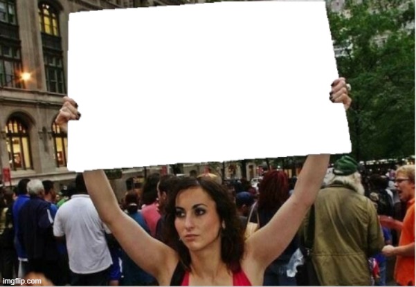 woman holding sign | made w/ Imgflip meme maker