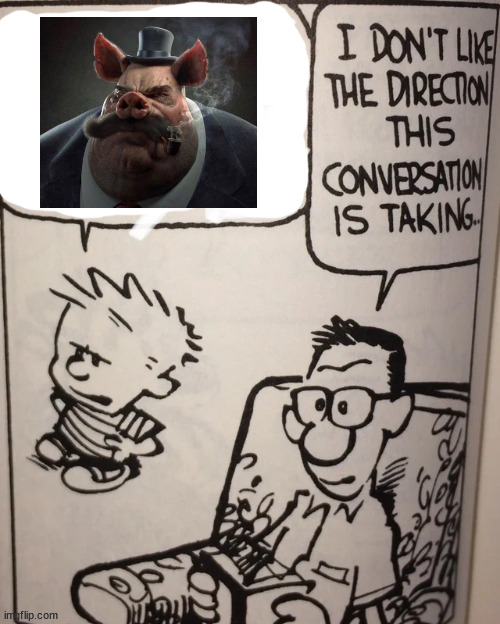 I Don't Like The Direction This Conversation Is Taking... | image tagged in i don't like the direction this conversation is taking | made w/ Imgflip meme maker