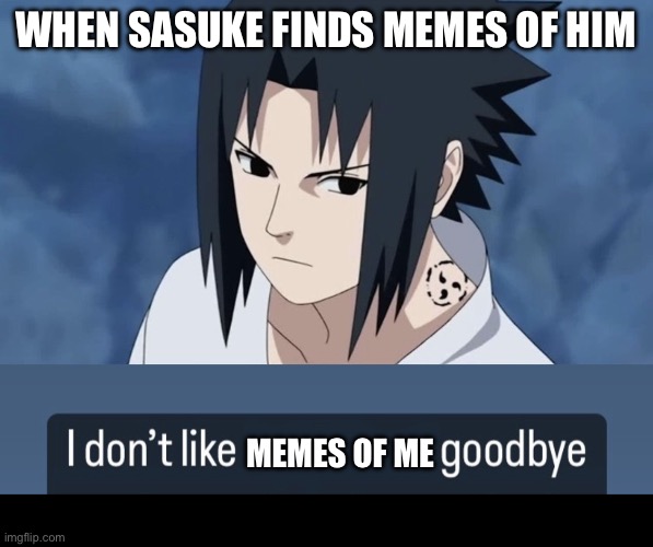 Imagine if Sasuke actually searched “Sasuke memes” on google | WHEN SASUKE FINDS MEMES OF HIM; MEMES OF ME | image tagged in sasuke,memes,that moment when,naruto shippuden,google search | made w/ Imgflip meme maker