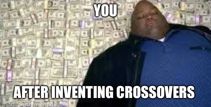 X after inventing Y | YOU AFTER INVENTING CROSSOVERS | image tagged in x after inventing y | made w/ Imgflip meme maker