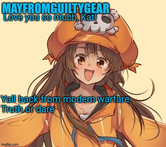 New Mayfromguiltygeat temp | Yall back from modern warfare

Truth or dare | image tagged in new mayfromguiltygeat temp | made w/ Imgflip meme maker