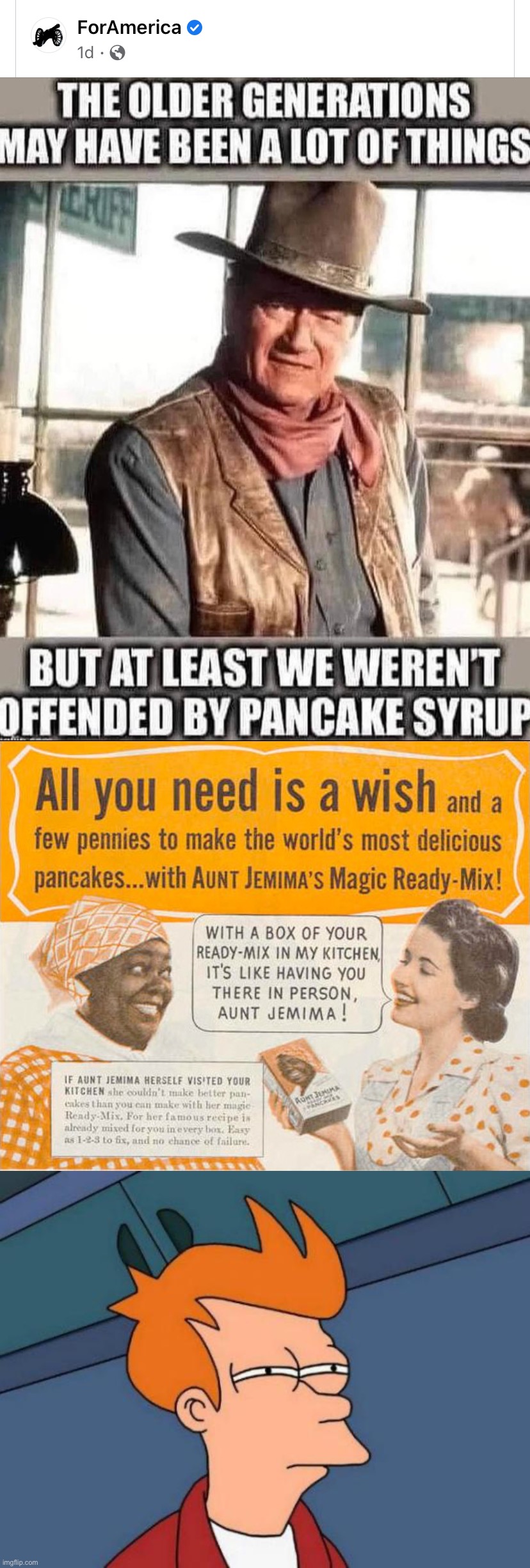 Yes, the older generations were a lot of things, and one of those things was racist (is what a raging CRT Leftist would say) | image tagged in aunt jemima ad,memes,futurama fry | made w/ Imgflip meme maker
