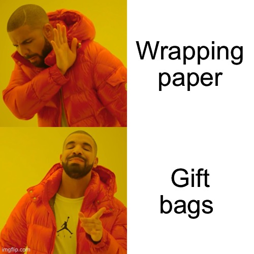Cuts the wrapping time in half lol | Wrapping paper; Gift bags | image tagged in memes,drake hotline bling | made w/ Imgflip meme maker