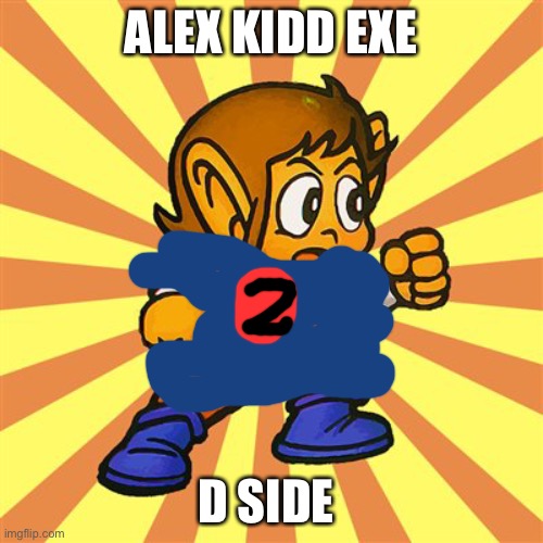 Alex Kidd meme | ALEX KIDD EXE; D SIDE | image tagged in alex kidd meme,friday night funkin | made w/ Imgflip meme maker