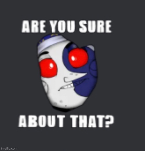 Are you sure about that meme but it’s Moon lmao | made w/ Imgflip meme maker