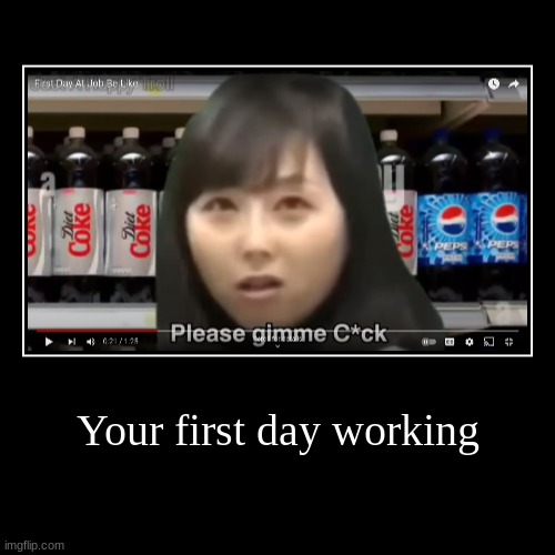 First day working... | image tagged in funny,demotivationals | made w/ Imgflip demotivational maker