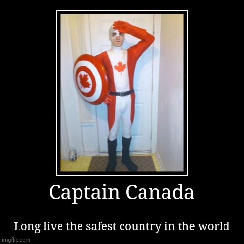 Long live Canada! | image tagged in funny,demotivationals,memes,canada,gifs,canada man | made w/ Imgflip demotivational maker