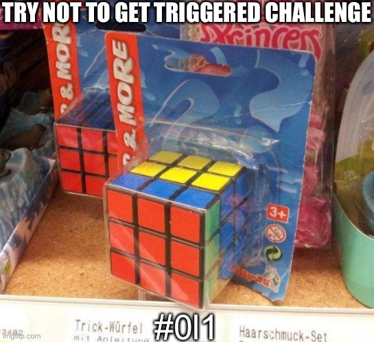 How did THIS happen… |  TRY NOT TO GET TRIGGERED CHALLENGE; #0l1 | image tagged in memes,triggered,ocd | made w/ Imgflip meme maker