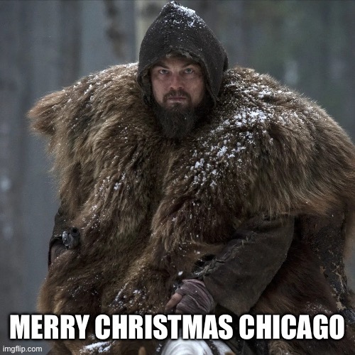 Merry Christmas Chicago | image tagged in the revenant | made w/ Imgflip meme maker