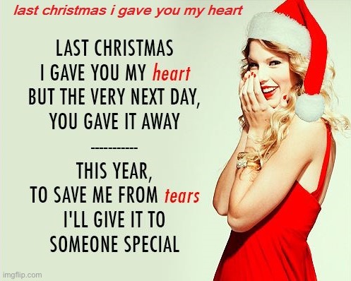 Last Christmas (Taylor’s Version) | image tagged in last christmas taylor swift | made w/ Imgflip meme maker