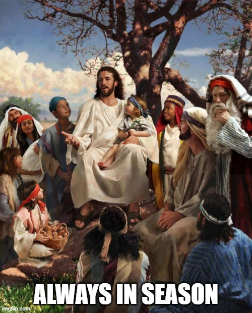 Story Time Jesus | ALWAYS IN SEASON | image tagged in story time jesus | made w/ Imgflip meme maker