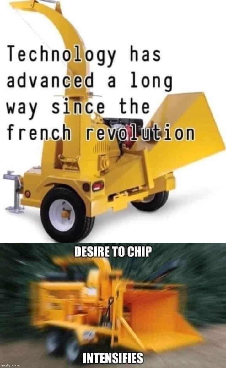 image tagged in technology has advanced a lot,desire to chip intensifies | made w/ Imgflip meme maker