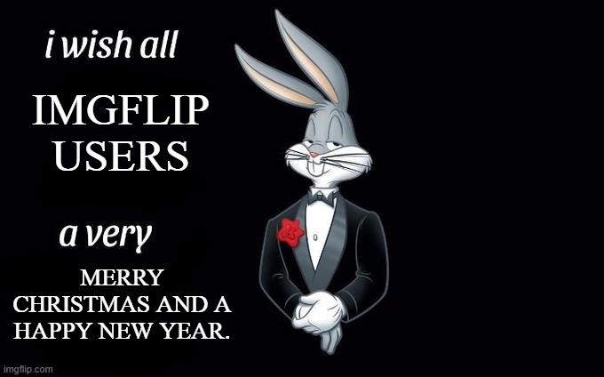 Happy holidays, everyone! | IMGFLIP USERS; MERRY CHRISTMAS AND A HAPPY NEW YEAR. | image tagged in i wish all x a very y,merry christmas,happy new year,2023 | made w/ Imgflip meme maker