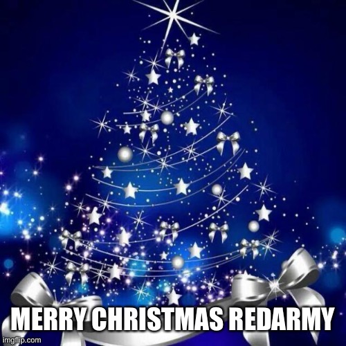 Merry Christmas | MERRY CHRISTMAS REDARMY | image tagged in merry christmas | made w/ Imgflip meme maker