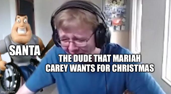 Merry Christmas filthy animal | SANTA; THE DUDE THAT MARIAH CAREY WANTS FOR CHRISTMAS | image tagged in callmecarson crying next to joe swanson | made w/ Imgflip meme maker