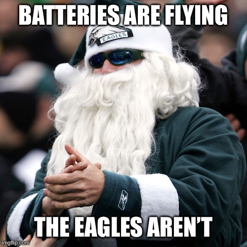 Santa Eagles | BATTERIES ARE FLYING; THE EAGLES AREN’T | image tagged in santa eagles,NFCEastMemeWar | made w/ Imgflip meme maker
