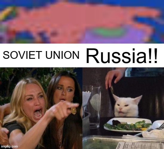 Yakko got some Problems | SOVIET UNION; Russia!! | image tagged in memes,woman yelling at cat,yakko's world | made w/ Imgflip meme maker