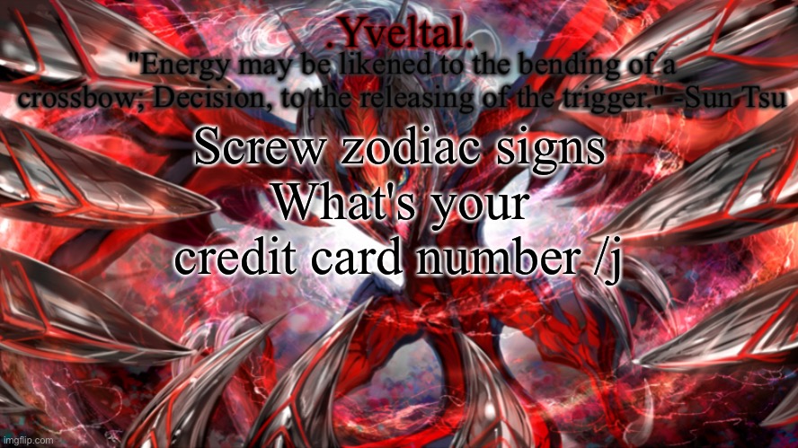 .Yveltal. Announcement temp | Screw zodiac signs
What's your credit card number /j | image tagged in yveltal announcement temp | made w/ Imgflip meme maker
