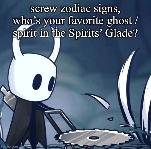 my dad when (I have a father and grass) | screw zodiac signs, who’s your favorite ghost / spirit in the Spirits’ Glade? | image tagged in my dad when i have a father and grass | made w/ Imgflip meme maker