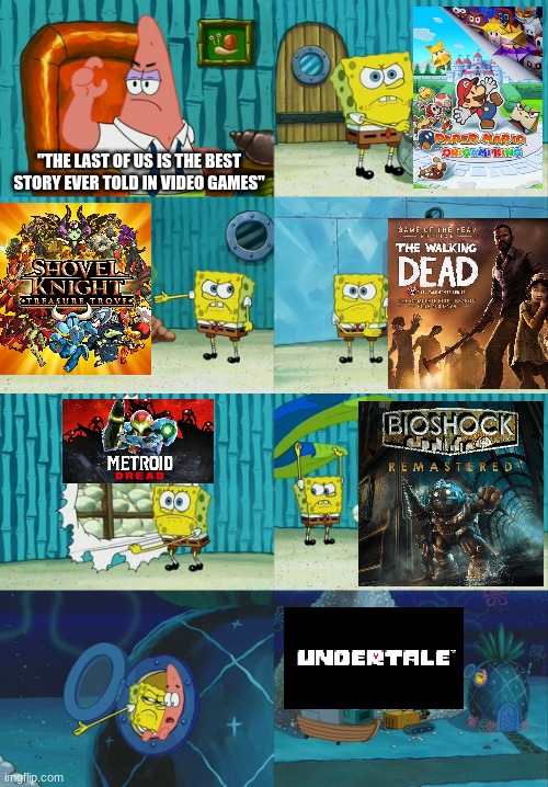 Spongebob diapers meme | "THE LAST OF US IS THE BEST STORY EVER TOLD IN VIDEO GAMES" | image tagged in spongebob diapers meme | made w/ Imgflip meme maker