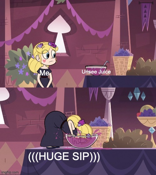 Star Butterfly Shoving her Face into the Juice Bowl | Me Unsee Juice (((HUGE SIP))) | image tagged in star butterfly shoving her face into the juice bowl | made w/ Imgflip meme maker