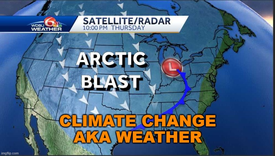 Climate Change AKA Weather | CLIMATE CHANGE
AKA WEATHER | image tagged in the arctic blast | made w/ Imgflip meme maker