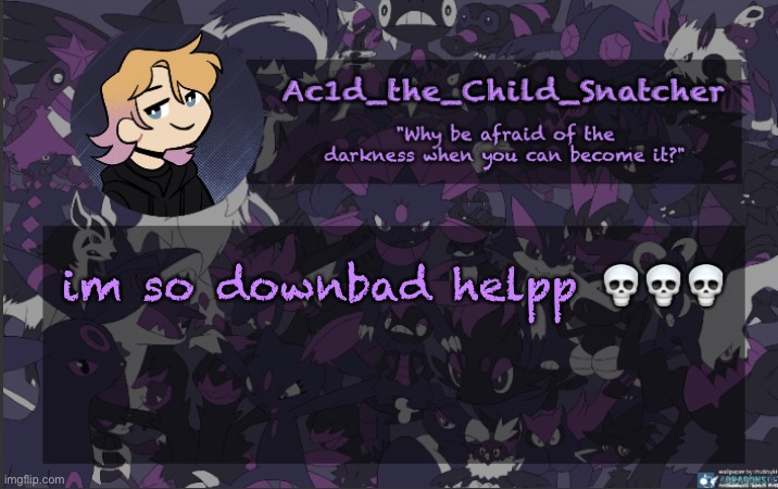 . | im so downbad helpp 💀💀💀 | made w/ Imgflip meme maker