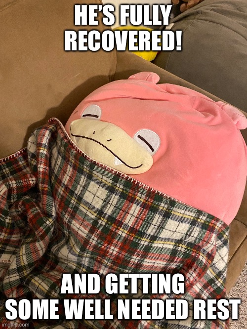 It’s been a long week for sloke | HE’S FULLY RECOVERED! AND GETTING SOME WELL NEEDED REST | made w/ Imgflip meme maker