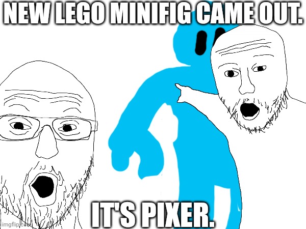 NEW LEGO MINIFIG CAME OUT. IT'S PIXER. | made w/ Imgflip meme maker