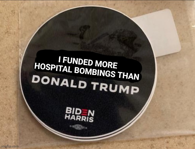 Bragging rights | I FUNDED MORE HOSPITAL BOMBINGS THAN | made w/ Imgflip meme maker