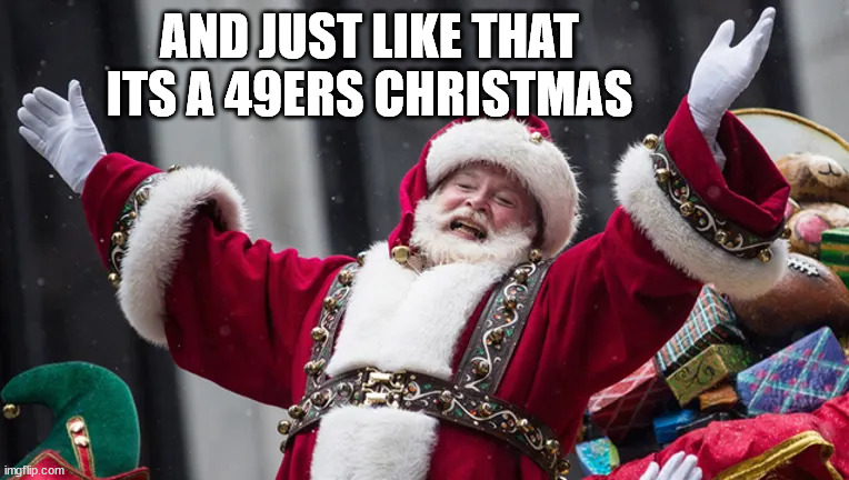 49ers | AND JUST LIKE THAT ITS A 49ERS CHRISTMAS | image tagged in 49ers,christmas,santa,funny memes | made w/ Imgflip meme maker