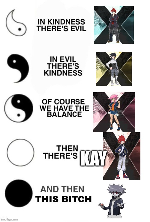 In Kindness There's Evil | KAY | image tagged in in kindness there's evil | made w/ Imgflip meme maker