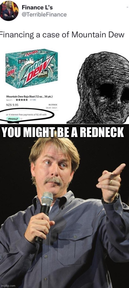 Mountain Dew | YOU MIGHT BE A REDNECK | image tagged in jeff foxworthy,redneck,mountain dew | made w/ Imgflip meme maker